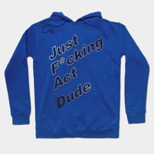 Act Dude Hoodie